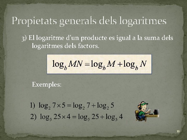 Propietats generals dels logaritmes 3) El logaritme d’un producte es igual a la suma