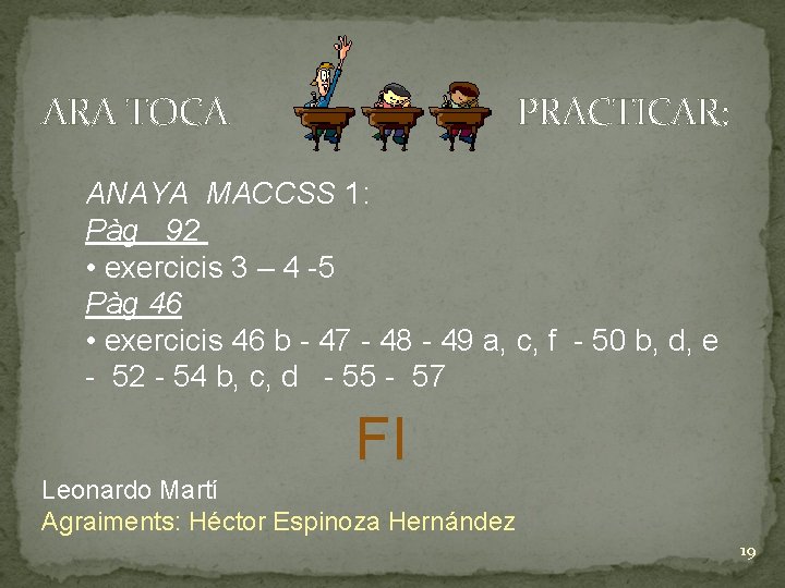ARA TOCA PRACTICAR: ANAYA MACCSS 1: Pàg 92 • exercicis 3 – 4 -5
