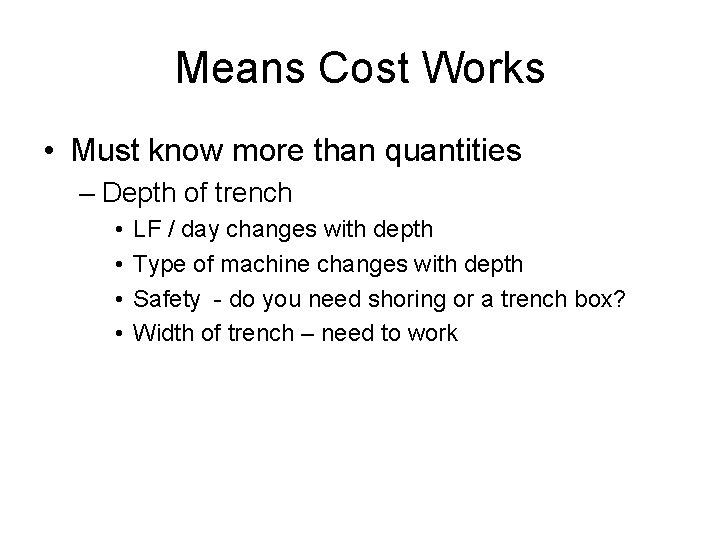 Means Cost Works • Must know more than quantities – Depth of trench •