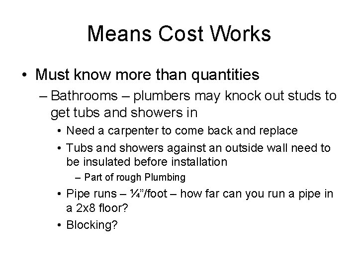 Means Cost Works • Must know more than quantities – Bathrooms – plumbers may