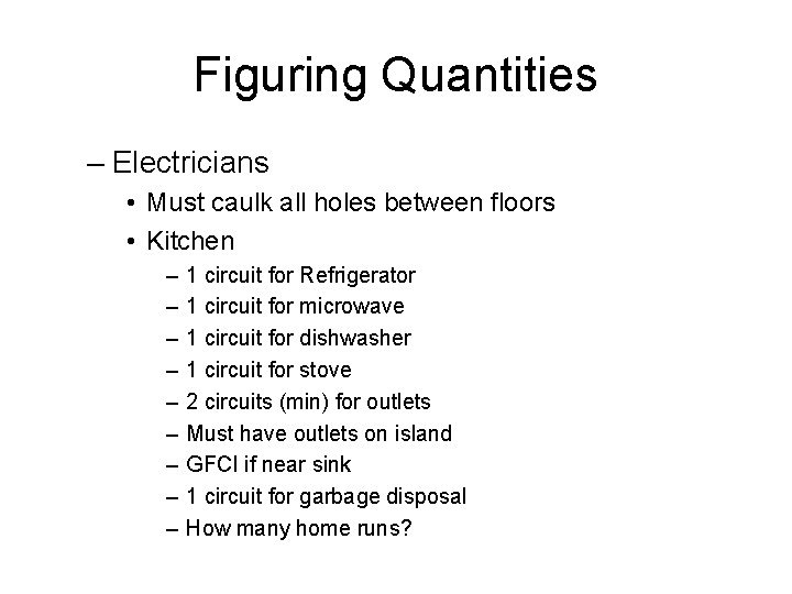 Figuring Quantities – Electricians • Must caulk all holes between floors • Kitchen –
