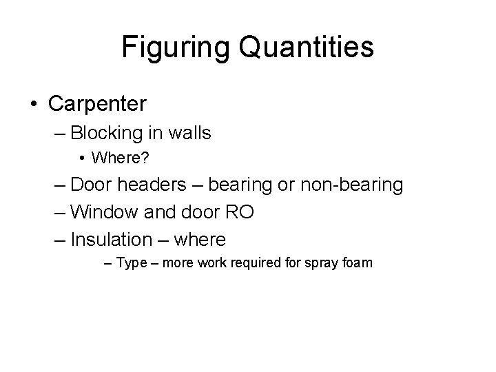 Figuring Quantities • Carpenter – Blocking in walls • Where? – Door headers –