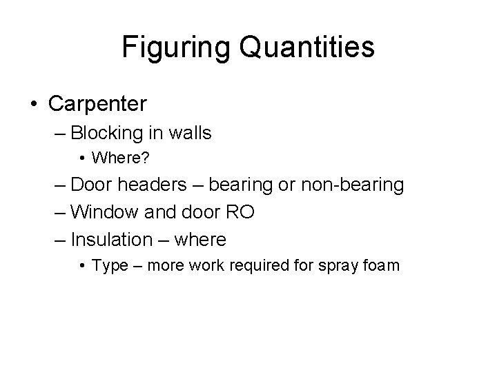 Figuring Quantities • Carpenter – Blocking in walls • Where? – Door headers –