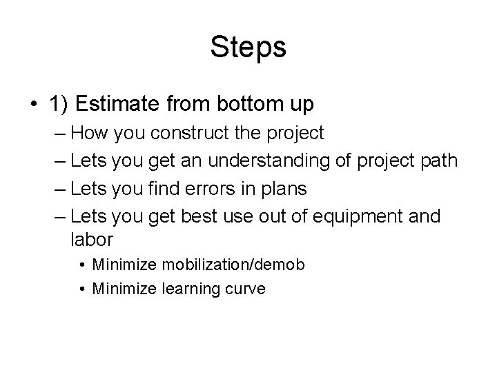 Steps • 1) Estimate from bottom up – How you construct the project –