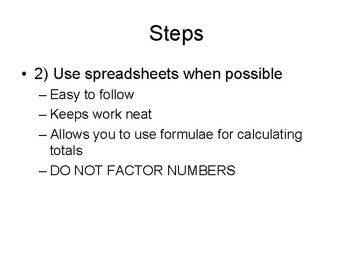 Steps • 2) Use spreadsheets when possible – Easy to follow – Keeps work