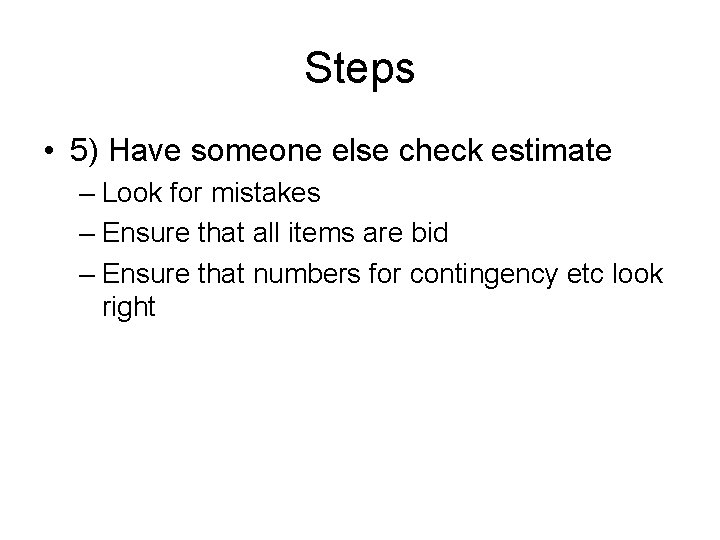 Steps • 5) Have someone else check estimate – Look for mistakes – Ensure