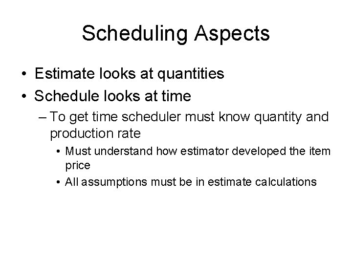 Scheduling Aspects • Estimate looks at quantities • Schedule looks at time – To