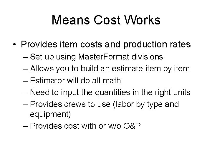 Means Cost Works • Provides item costs and production rates – Set up using