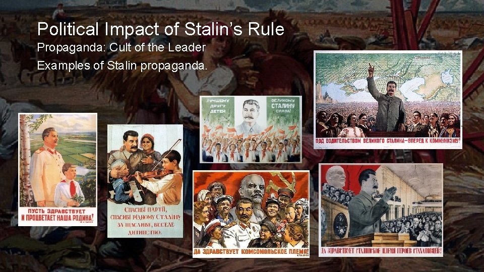 Political Impact of Stalin’s Rule Propaganda: Cult of the Leader Examples of Stalin propaganda.