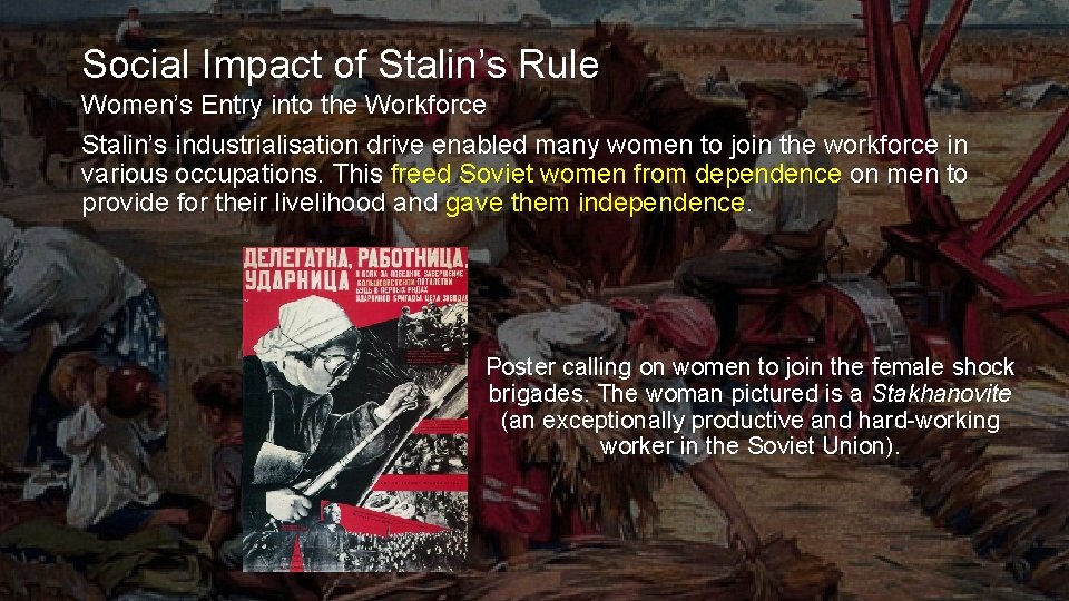 Social Impact of Stalin’s Rule Women’s Entry into the Workforce Stalin’s industrialisation drive enabled