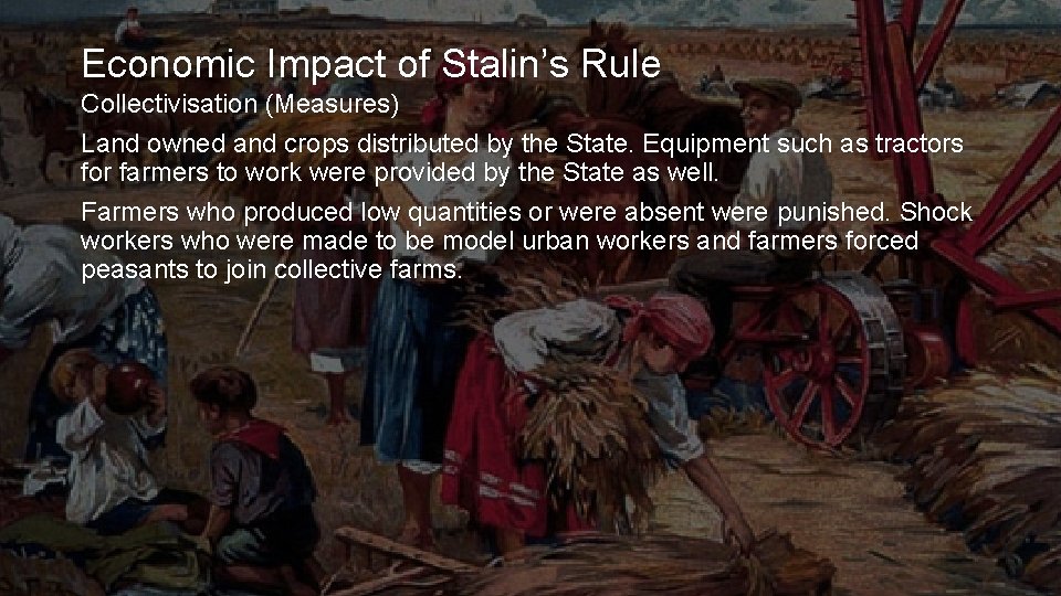 Economic Impact of Stalin’s Rule Collectivisation (Measures) Land owned and crops distributed by the