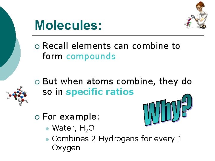 Molecules: ¡ ¡ ¡ Recall elements can combine to form compounds But when atoms