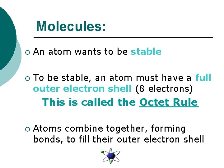 Molecules: ¡ ¡ An atom wants to be stable To be stable, an atom