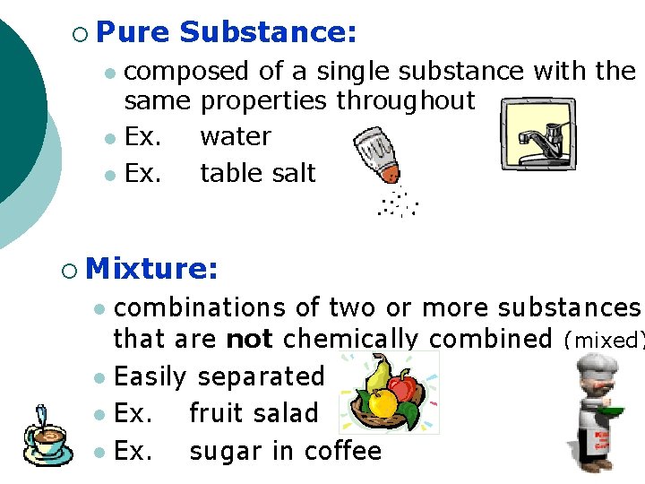 ¡ Pure Substance: composed of a single substance with the same properties throughout l