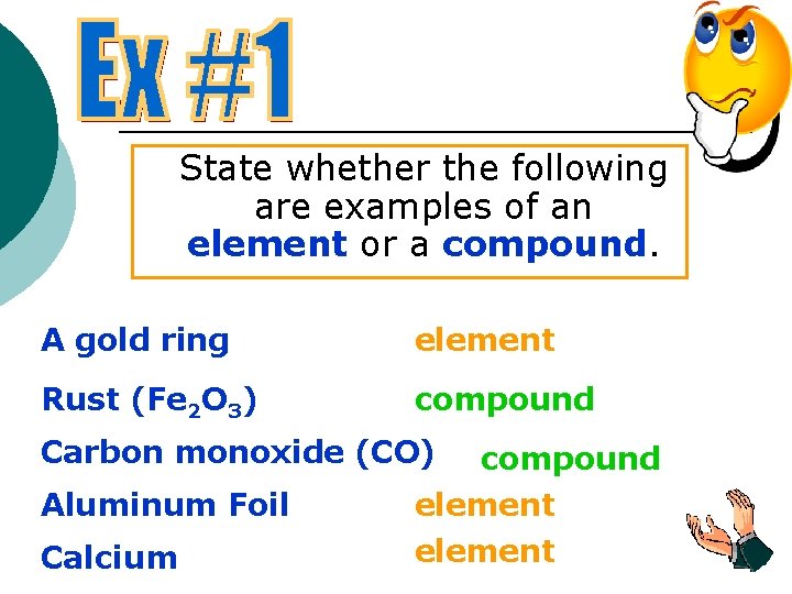 State whether the following are examples of an element or a compound. A gold