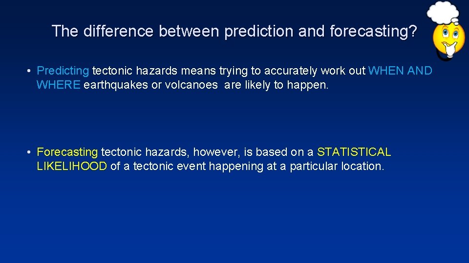 The difference between prediction and forecasting? • Predicting tectonic hazards means trying to accurately