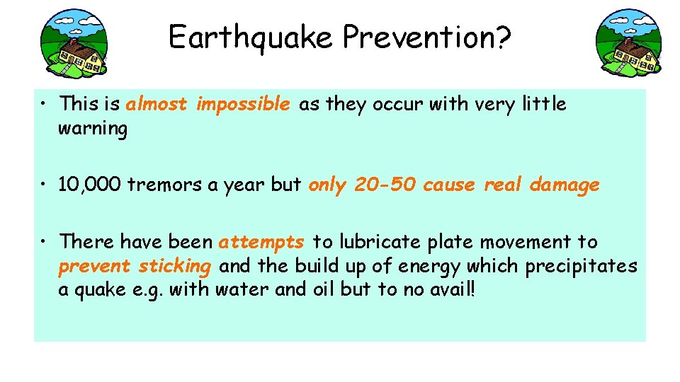 Earthquake Prevention? • This is almost impossible as they occur with very little warning