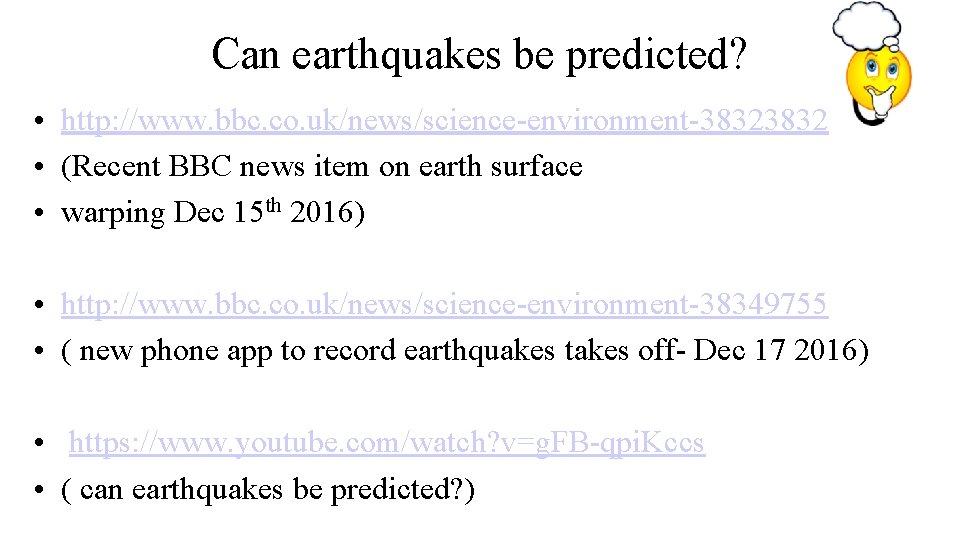 Can earthquakes be predicted? • http: //www. bbc. co. uk/news/science-environment-3832 • (Recent BBC news