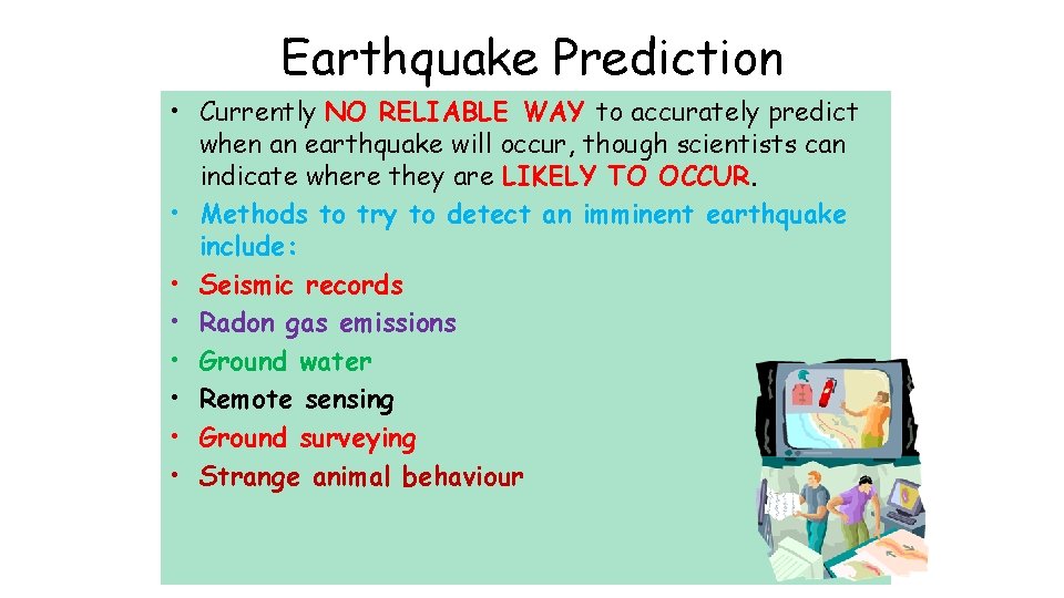 Earthquake Prediction • Currently NO RELIABLE WAY to accurately predict when an earthquake will