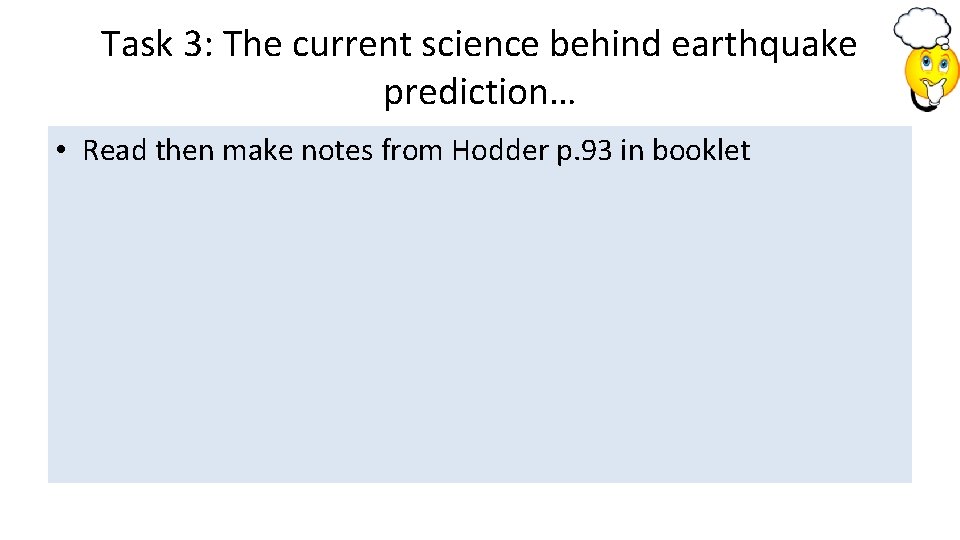 Task 3: The current science behind earthquake prediction… • Read then make notes from