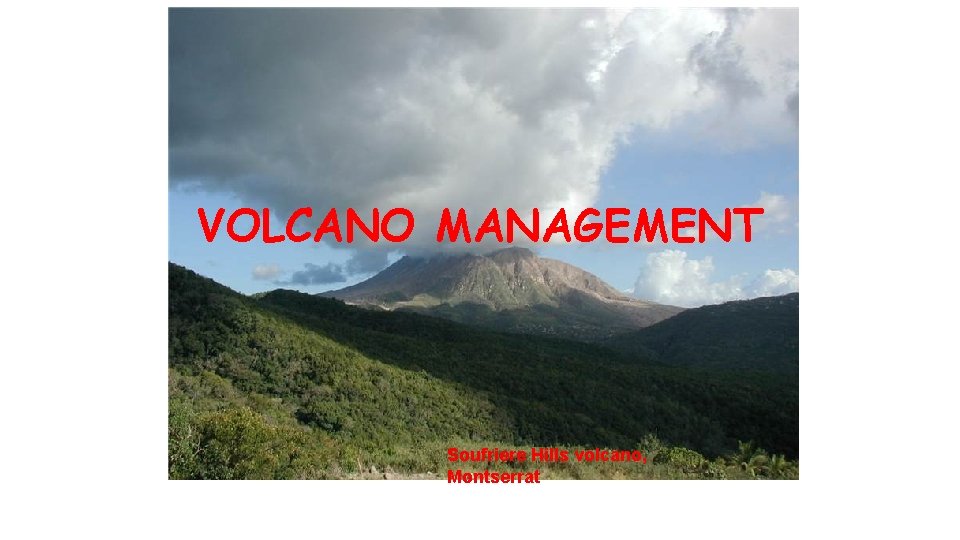 VOLCANO MANAGEMENT Soufriere Hills volcano, Montserrat 