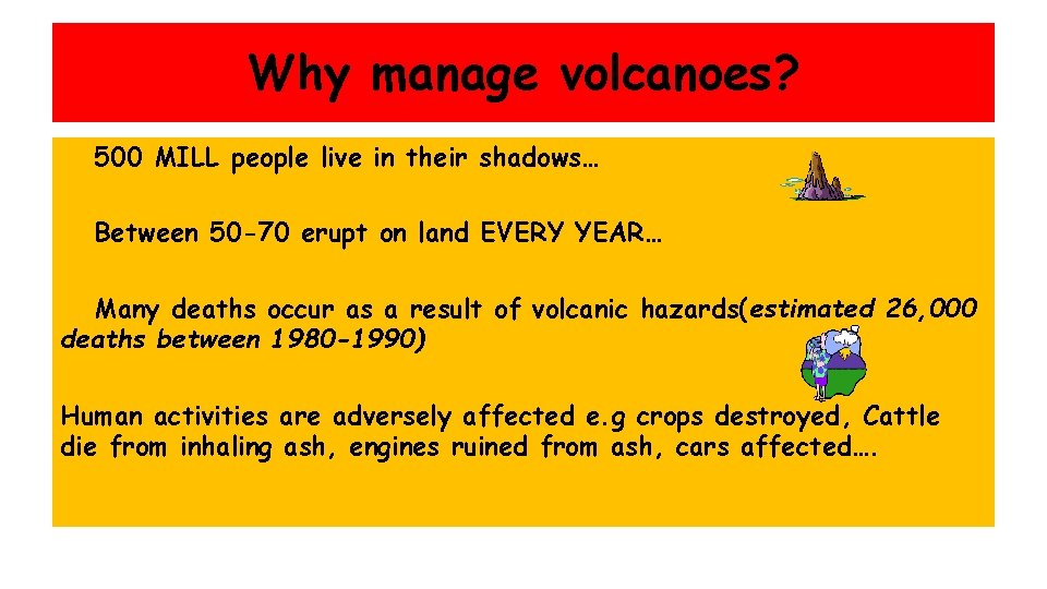 Why manage volcanoes? 500 MILL people live in their shadows… Between 50 -70 erupt