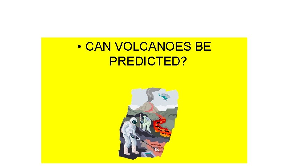  • CAN VOLCANOES BE PREDICTED? 