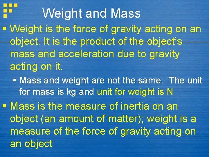 Weight and Mass § Weight is the force of gravity acting on an object.