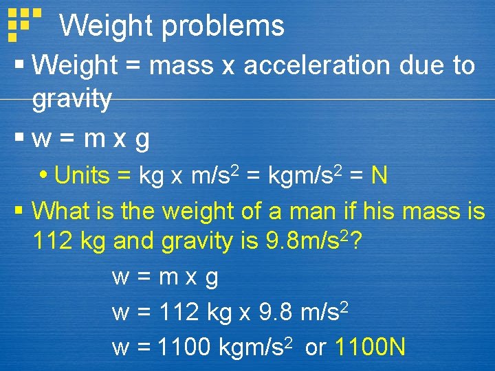 Weight problems § Weight = mass x acceleration due to gravity §w = m