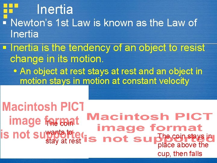Inertia § Newton’s 1 st Law is known as the Law of Inertia §