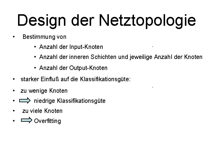 Design der Netztopologie • Bestimmung von • Anzahl der Input-Knoten • Anzahl der inneren