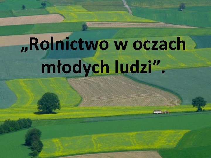 „Rolnictwo w oczach młodych ludzi”. 