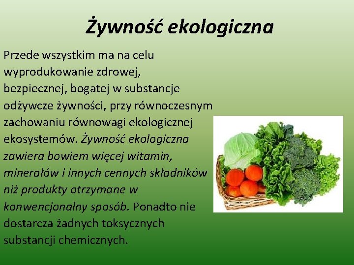 Żywność ekologiczna Przede wszystkim ma na celu wyprodukowanie zdrowej, bezpiecznej, bogatej w substancje odżywcze