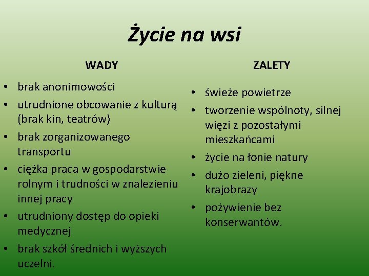 Życie na wsi WADY • brak anonimowości • utrudnione obcowanie z kulturą (brak kin,