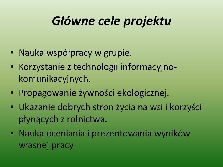 Główne cele projektu • Nauka współpracy w grupie. • Korzystanie z technologii informacyjnokomunikacyjnych. •