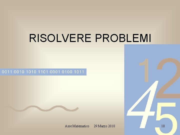 RISOLVERE PROBLEMI Asse Matematico 29 Marzo 2010 10 