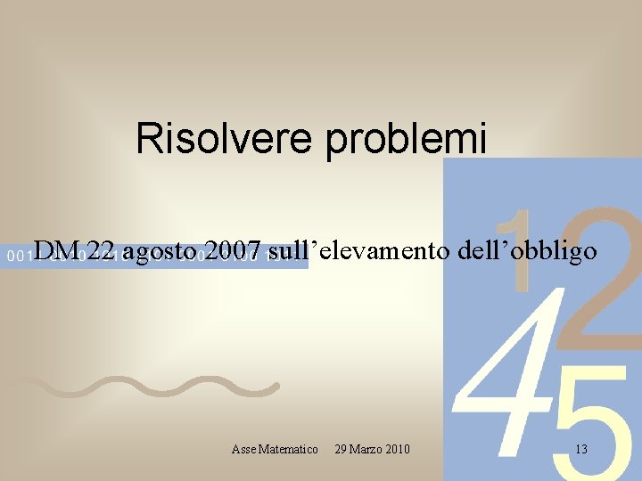 Risolvere problemi DM 22 agosto 2007 sull’elevamento dell’obbligo Asse Matematico 29 Marzo 2010 13