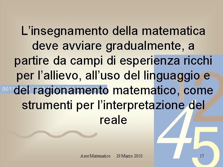 L’insegnamento della matematica deve avviare gradualmente, a partire da campi di esperienza ricchi per