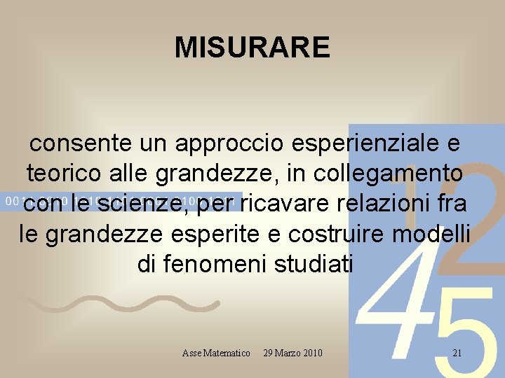 MISURARE consente un approccio esperienziale e teorico alle grandezze, in collegamento con le scienze,