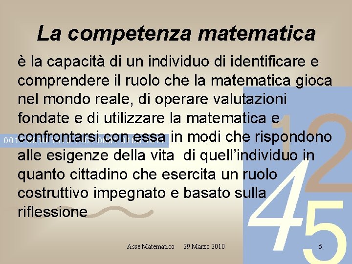 La competenza matematica è la capacità di un individuo di identificare e comprendere il