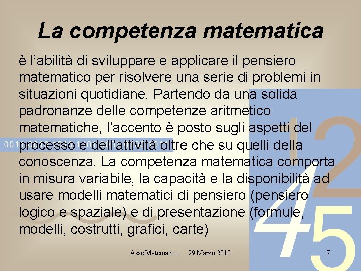 La competenza matematica è l’abilità di sviluppare e applicare il pensiero matematico per risolvere