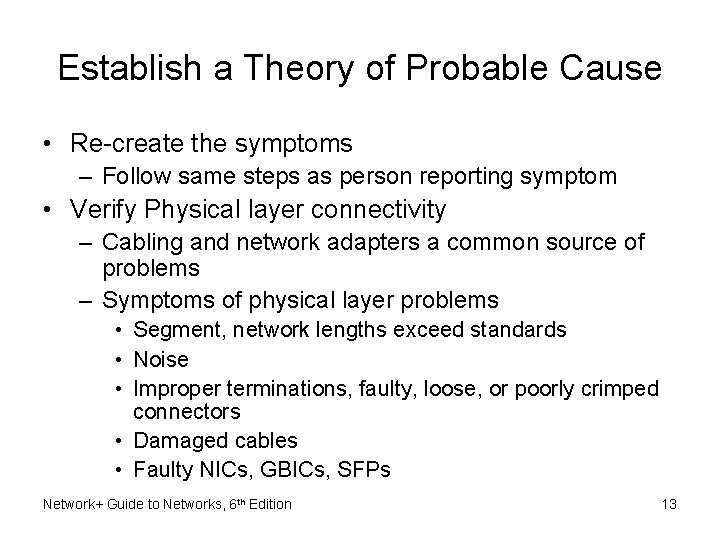 Establish a Theory of Probable Cause • Re-create the symptoms – Follow same steps Establish a Theory of Probable Cause • Re-create the symptoms – Follow same steps