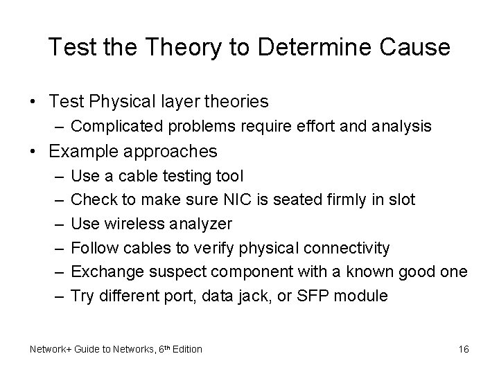 Test the Theory to Determine Cause • Test Physical layer theories – Complicated problems Test the Theory to Determine Cause • Test Physical layer theories – Complicated problems