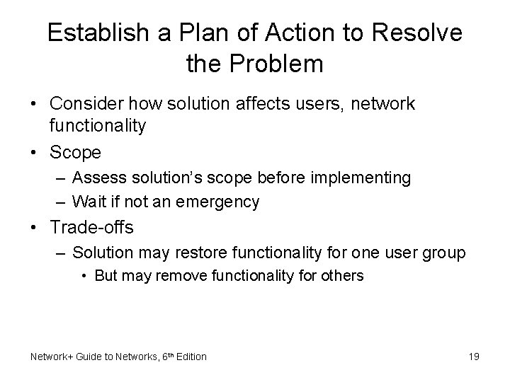 Establish a Plan of Action to Resolve the Problem • Consider how solution affects Establish a Plan of Action to Resolve the Problem • Consider how solution affects