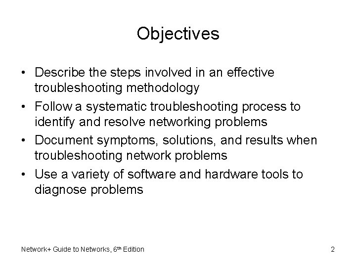 Objectives • Describe the steps involved in an effective troubleshooting methodology • Follow a Objectives • Describe the steps involved in an effective troubleshooting methodology • Follow a