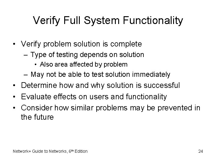Verify Full System Functionality • Verify problem solution is complete – Type of testing Verify Full System Functionality • Verify problem solution is complete – Type of testing