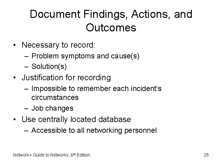 Document Findings, Actions, and Outcomes • Necessary to record: – Problem symptoms and cause(s) Document Findings, Actions, and Outcomes • Necessary to record: – Problem symptoms and cause(s)