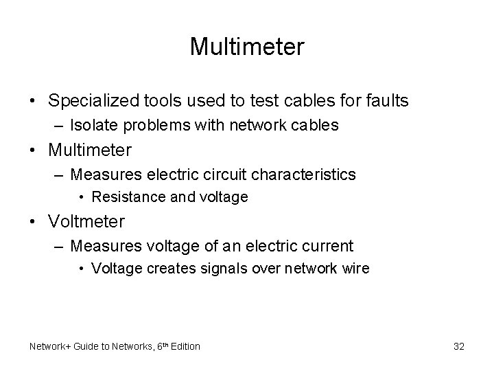 Multimeter • Specialized tools used to test cables for faults – Isolate problems with Multimeter • Specialized tools used to test cables for faults – Isolate problems with