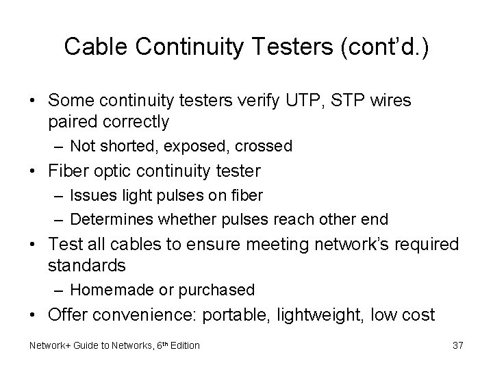 Cable Continuity Testers (cont’d. ) • Some continuity testers verify UTP, STP wires paired Cable Continuity Testers (cont’d. ) • Some continuity testers verify UTP, STP wires paired
