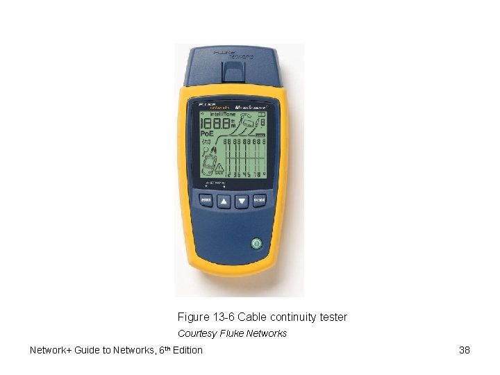 Figure 13 -6 Cable continuity tester Courtesy Fluke Networks Network+ Guide to Networks, 6 Figure 13 -6 Cable continuity tester Courtesy Fluke Networks Network+ Guide to Networks, 6